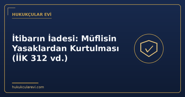 İtibarın İadesi: Müflisin Yasaklardan Kurtulması (İİK 312 vd.)