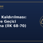 İtirazın Kaldırılması: Kesin ve Geçici Kaldırma (İİK 68-70)