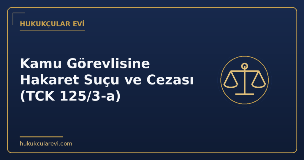Kamu Görevlisine Hakaret Suçu ve Cezası (TCK 125/3-a)