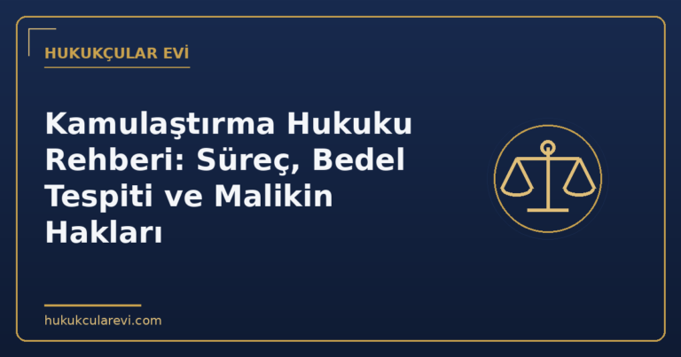 Kamulaştırma Hukuku Rehberi: Süreç, Bedel Tespiti ve Malikin Hakları