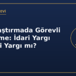 Kamulaştırmada Görevli Mahkeme: İdari Yargı mı, Adli Yargı mı?