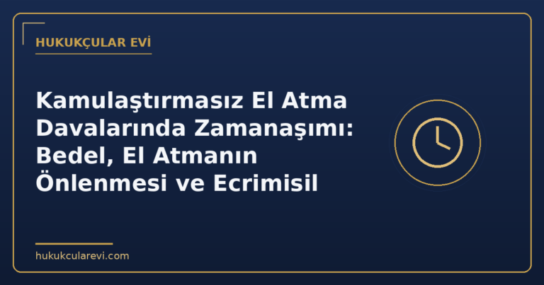 Kamulaştırmasız El Atma Davalarında Zamanaşımı: Bedel, El Atmanın Önlenmesi ve Ecrimisil