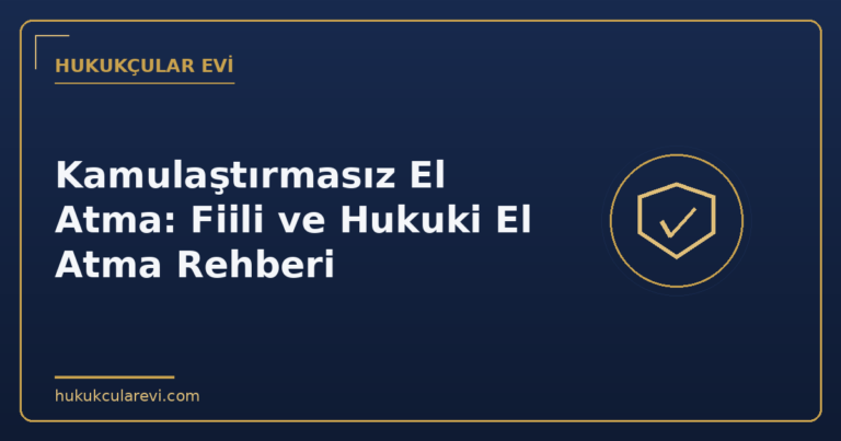 Kamulaştırmasız El Atma: Fiili ve Hukuki El Atma Rehberi