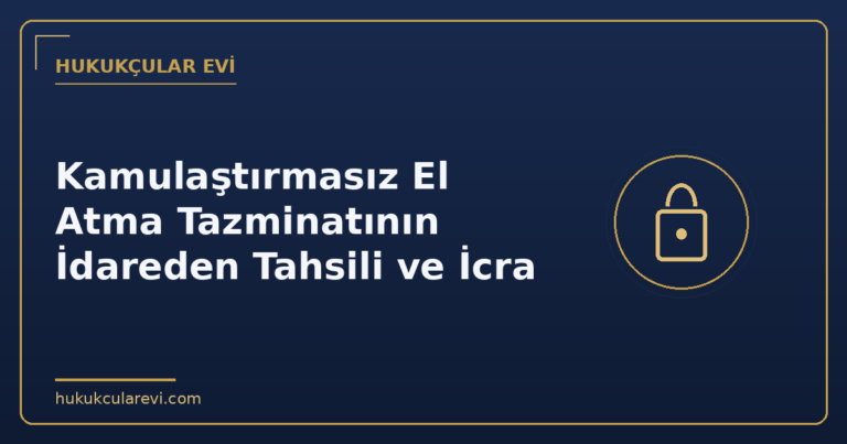Kamulaştırmasız El Atma Tazminatının İdareden Tahsili ve İcra