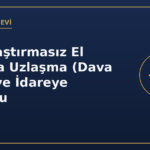 Kamulaştırmasız El Atmada Uzlaşma (Dava Şartı) ve İdareye Başvuru