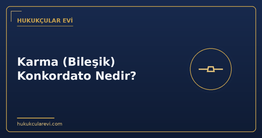 Karma (Bileşik) Konkordato Nedir?