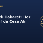 Karşılıklı hakaret her iki taraf da ceza alır mı