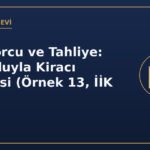 Kira Borcu ve Tahliye: İcra Yoluyla Kiracı Tahliyesi (Örnek 13, İİK 269)