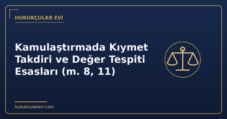 Kamulaştırmada Kıymet Takdiri ve Değer Tespiti Esasları (m. 8, 11)