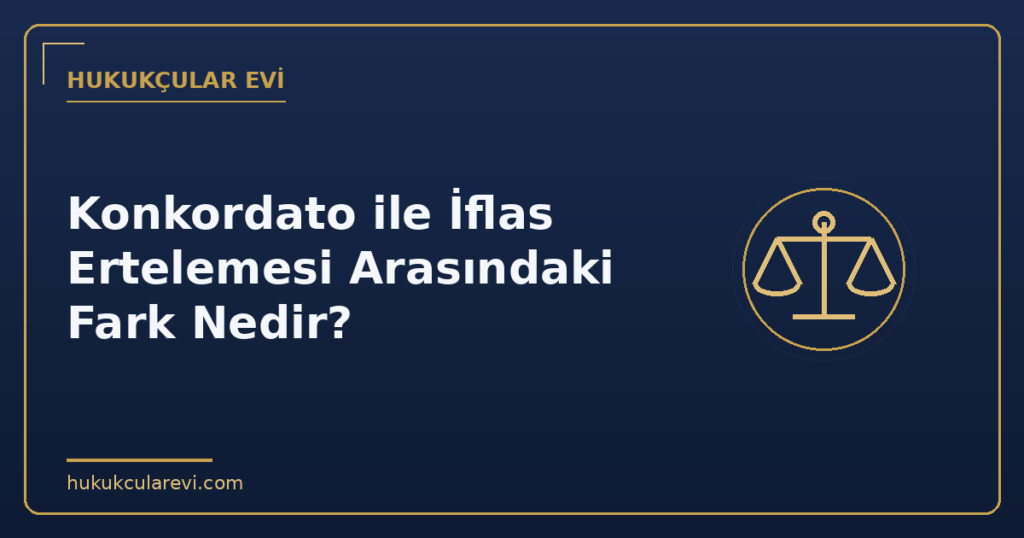 Konkordato ile İflas Ertelemesi Arasındaki Fark Nedir?