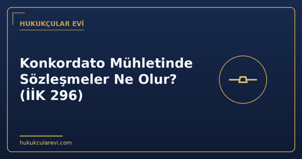 Konkordato Mühletinde Sözleşmeler Ne Olur? (İİK 296)