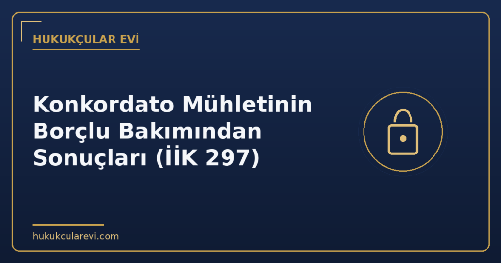 Konkordato Mühletinin Borçlu Bakımından Sonuçları (İİK 297)