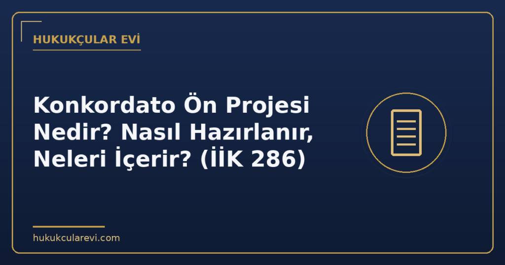 Konkordato Ön Projesi Nedir? Nasıl Hazırlanır, Neleri İçerir? (İİK 286)