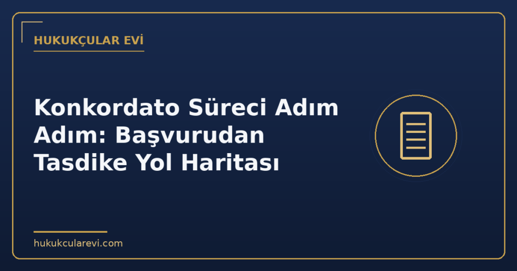 Konkordato Süreci Adım Adım: Başvurudan Tasdike Yol Haritası
