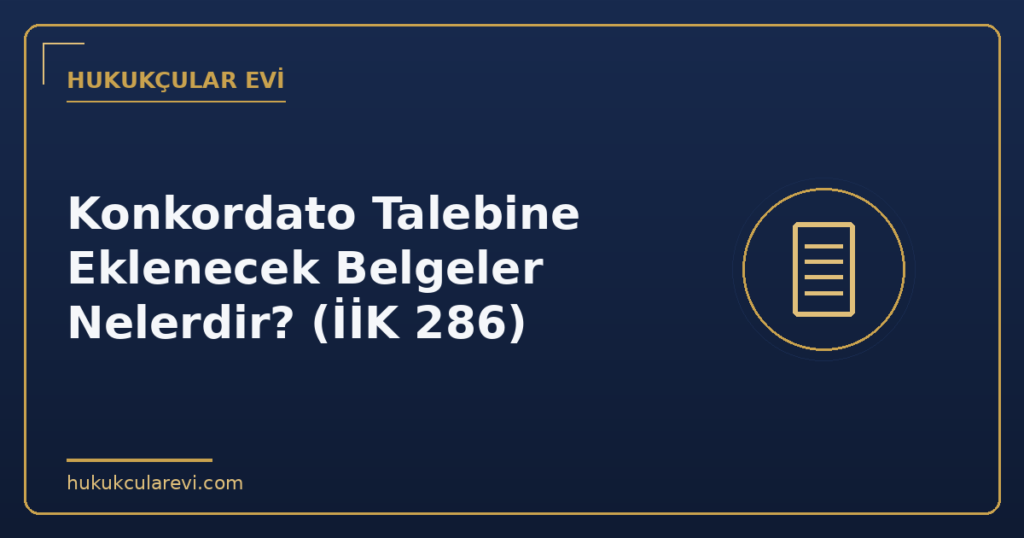 Konkordato Talebine Eklenecek Belgeler Nelerdir? (İİK 286)