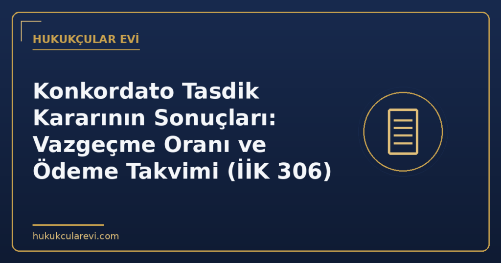 Konkordato Tasdik Kararının Sonuçları: Vazgeçme Oranı ve Ödeme Takvimi (İİK 306)