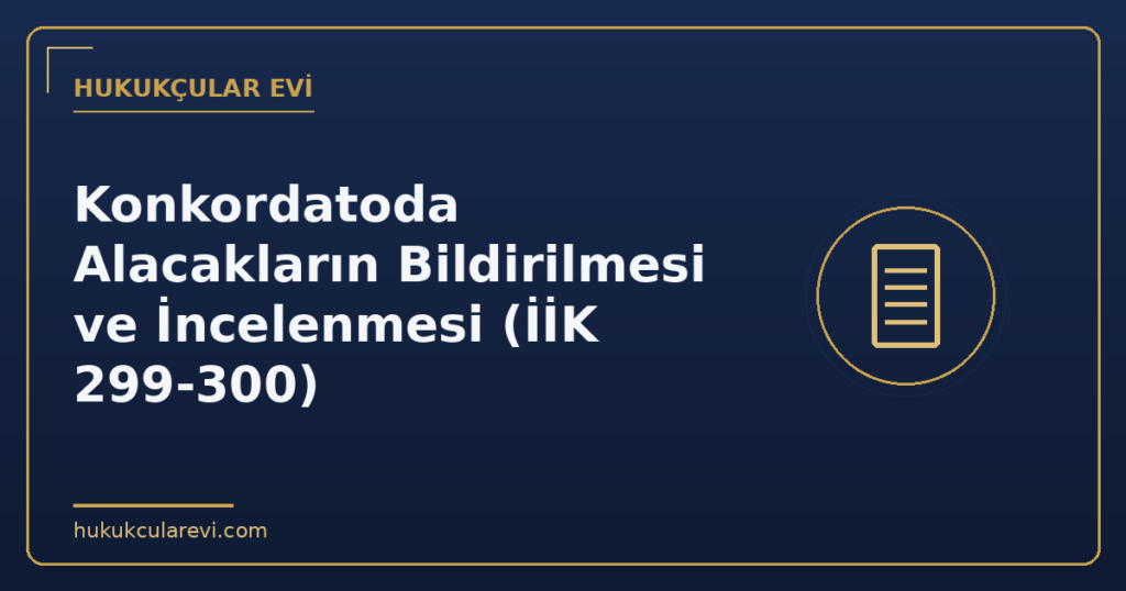 Konkordatoda Alacakların Bildirilmesi ve İncelenmesi (İİK 299-300)