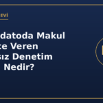 Konkordatoda Makul Güvence Veren Bağımsız Denetim Raporu Nedir?