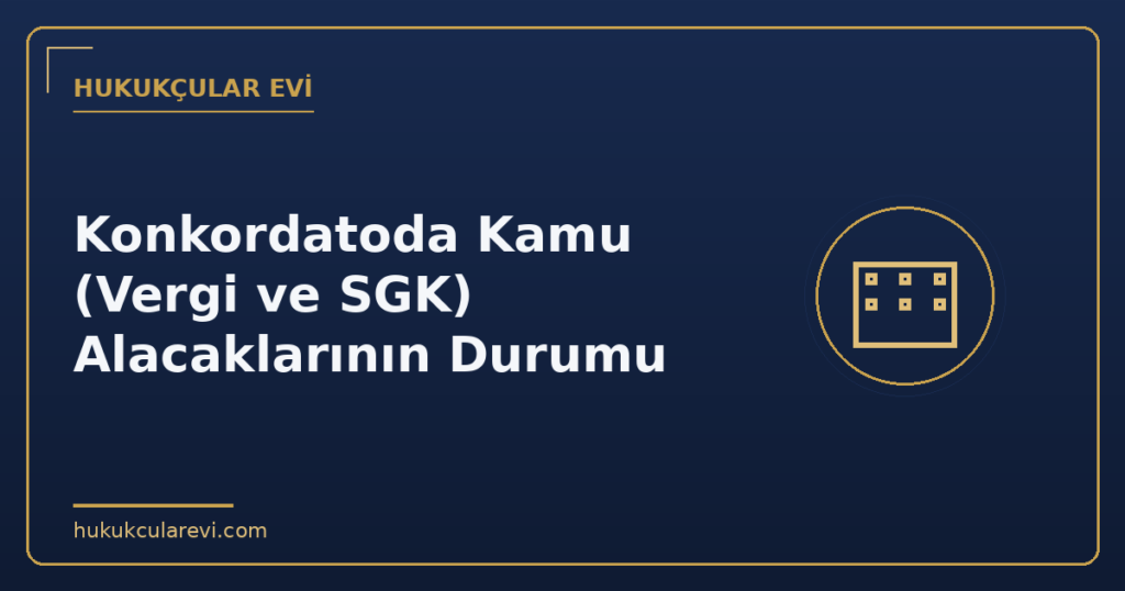 Konkordatoda Kamu (Vergi ve SGK) Alacaklarının Durumu