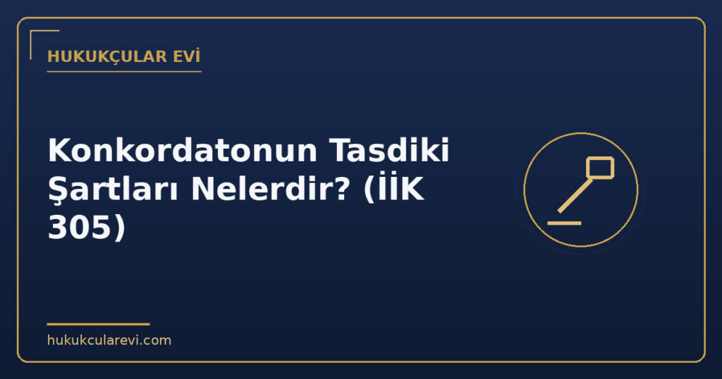 Konkordatonun Tasdiki Şartları Nelerdir? (İİK 305)