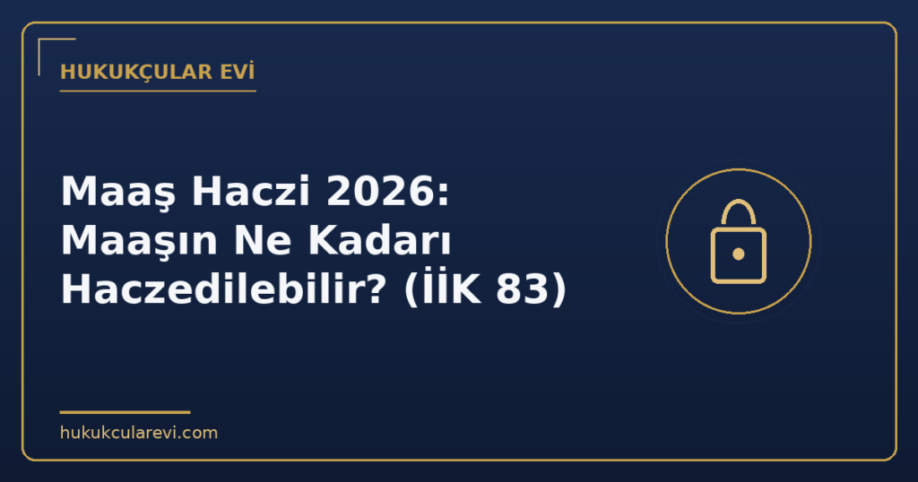 Maaş Haczi 2026: Maaşın Ne Kadarı Haczedilebilir? (İİK 83)