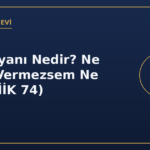 Mal Beyanı Nedir? Ne İçerir, Vermezsem Ne Olur? (İİK 74)