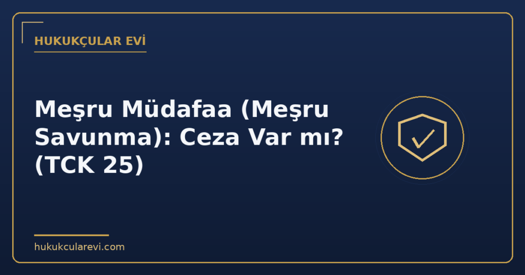 Meşru Müdafaa (Meşru Savunma): Ceza Var mı? (TCK 25)