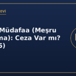 Meşru müdafaa meşru savunma ceza var mı TCK 25
