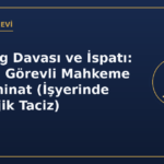 Mobbing Davası ve İspatı: Deliller, Görevli Mahkeme ve Tazminat (İşyerinde Psikolojik Taciz)