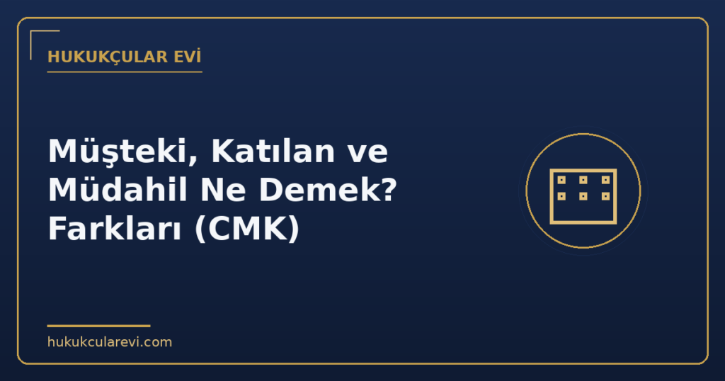 Müşteki, Katılan ve Müdahil Ne Demek? Farkları (CMK)