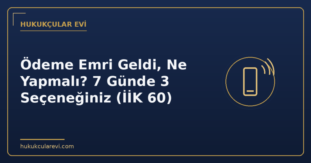 Ödeme Emri Geldi, Ne Yapmalı? 7 Günde 3 Seçeneğiniz (İİK 60)