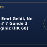 Ödeme Emri Geldi, Ne Yapmalı? 7 Günde 3 Seçeneğiniz (İİK 60)