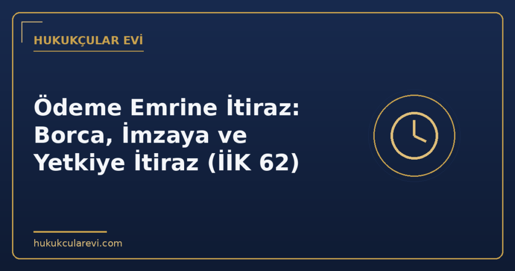 Ödeme Emrine İtiraz: Borca, İmzaya ve Yetkiye İtiraz (İİK 62)