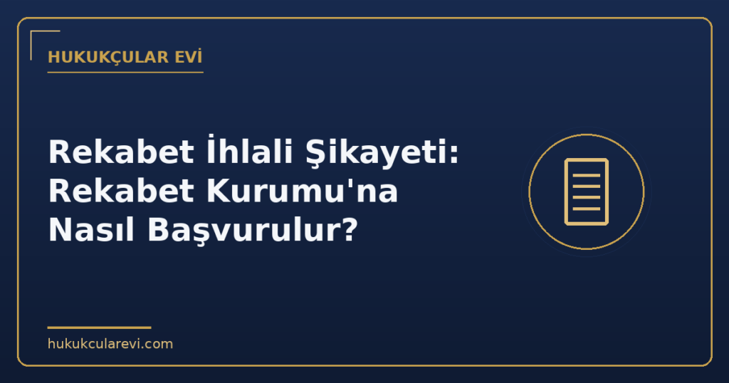 Rekabet İhlali Şikayeti: Rekabet Kurumu’na Nasıl Başvurulur?