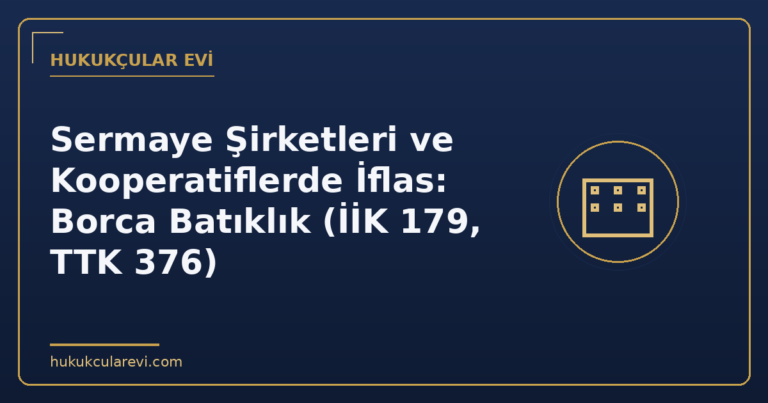 Sermaye Şirketleri ve Kooperatiflerde İflas: Borca Batıklık (İİK 179, TTK 376)