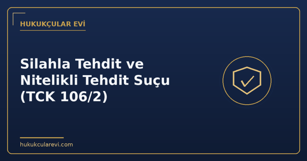 Silahla Tehdit ve Nitelikli Tehdit Suçu (TCK 106/2)