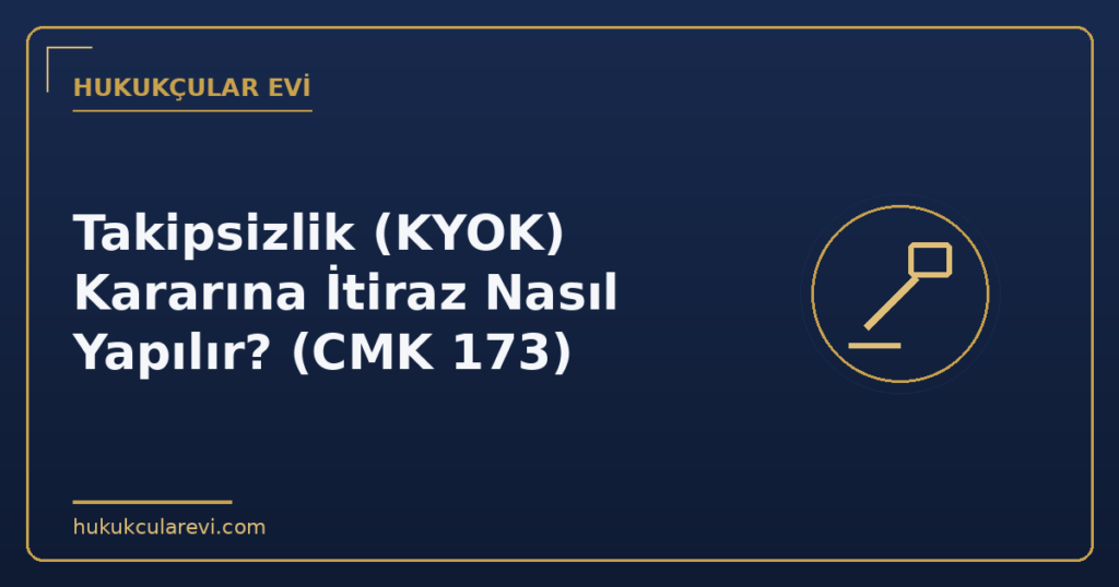 Takipsizlik (KYOK) Kararına İtiraz Nasıl Yapılır? (CMK 173)