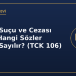 Tehdit suçu ve cezası 2026 hangi sözler tehdit sayılır TCK 106