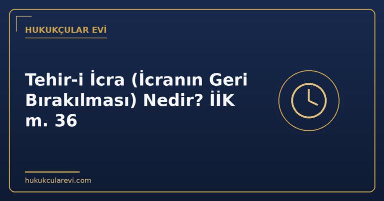 Tehir-i İcra (İcranın Geri Bırakılması) Nedir? İİK m. 36