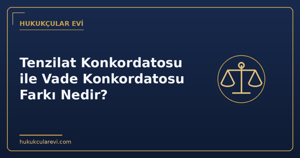 Tenzilat Konkordatosu ile Vade Konkordatosu Farkı Nedir?