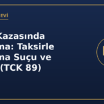 Trafik kazasında yaralama taksirle yaralama suçu ve cezası TCK 89