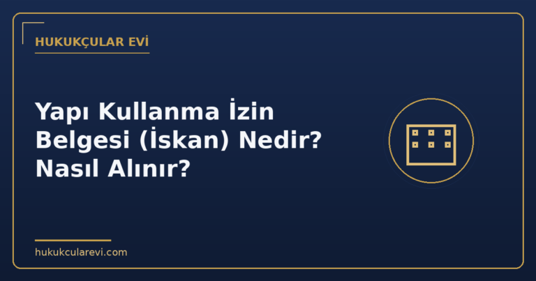 Yapı Kullanma İzin Belgesi (İskan) Nedir? Nasıl Alınır?