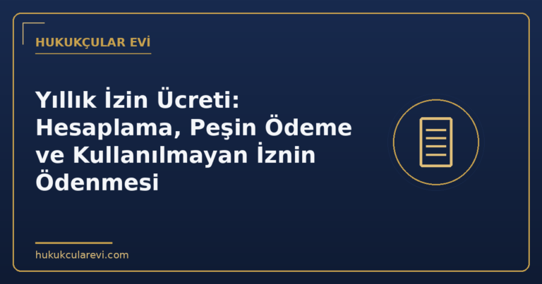 Yıllık İzin Ücreti: Hesaplama, Peşin Ödeme ve Kullanılmayan İznin Ödenmesi
