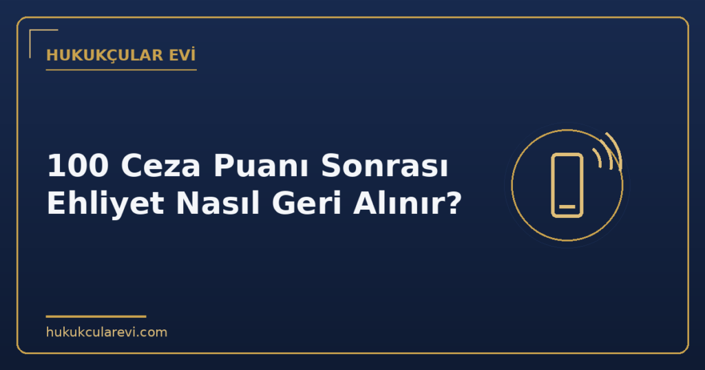 100 Ceza Puanı Sonrası Ehliyet Nasıl Geri Alınır?
