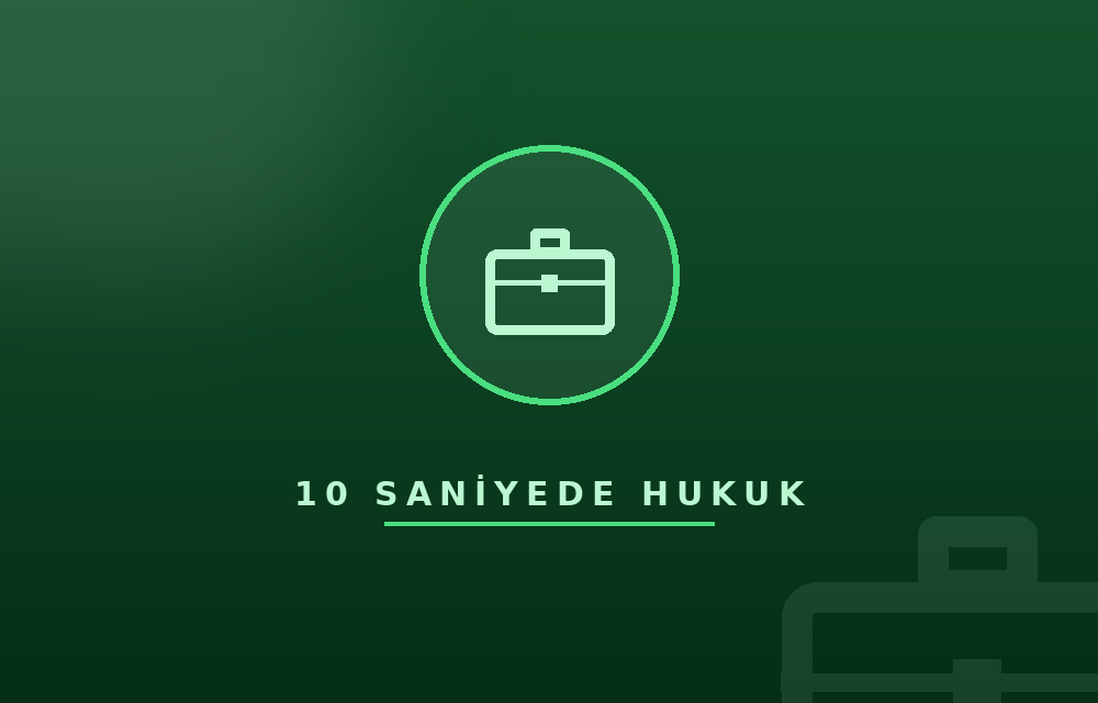 10 Saniyede İş ve Sosyal Güvenlik Hukuku