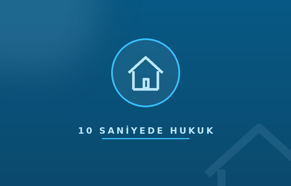 10 Saniyede Kira ve Gayrimenkul Hukuku
