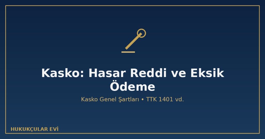 Kasko Sigortasında Hasar Reddi ve Eksik Ödeme
