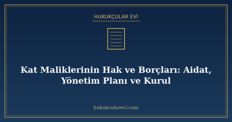 Kat Maliklerinin Hak ve Borçları: Aidat, Yönetim Planı ve Ku