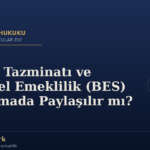 Kıdem Tazminatı ve Bireysel Emeklilik (BES) Boşanmada Paylaşılır mı?