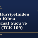 Kişiyi Hürriyetinden Yoksun Kılma (Alıkoyma) Suçu ve Cezası (TCK 109)